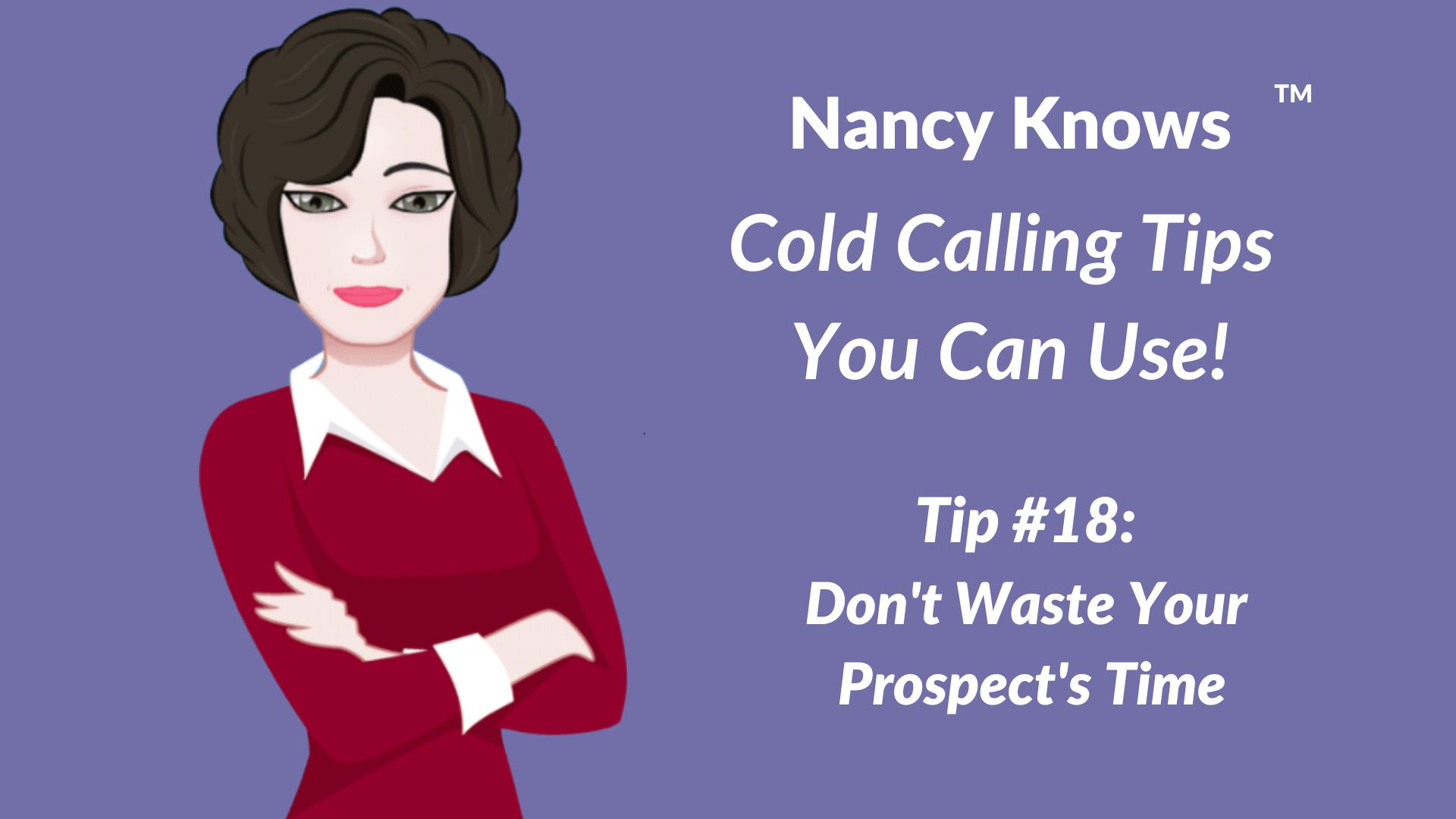 Nancy Knows #18: Don’t Waste Your Prospect’s Time