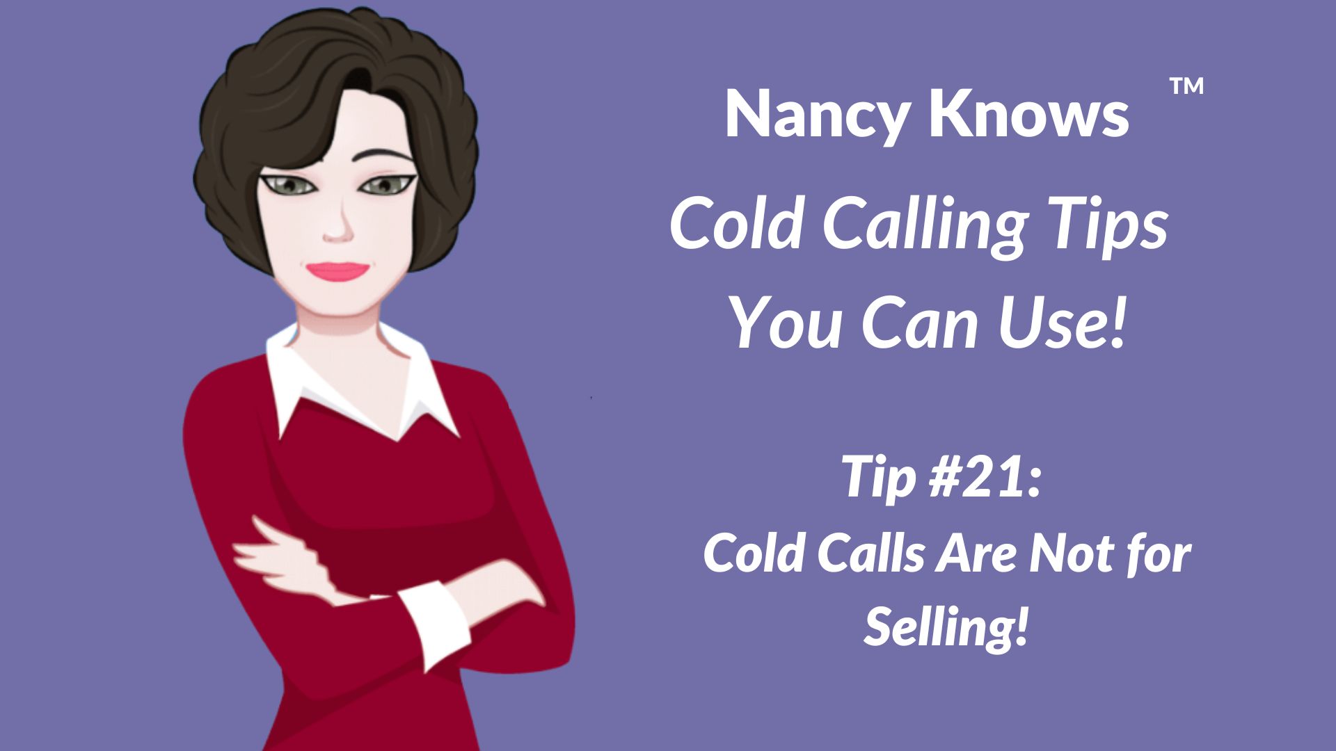 Nancy Knows #21:  Cold Calls are Not for Selling