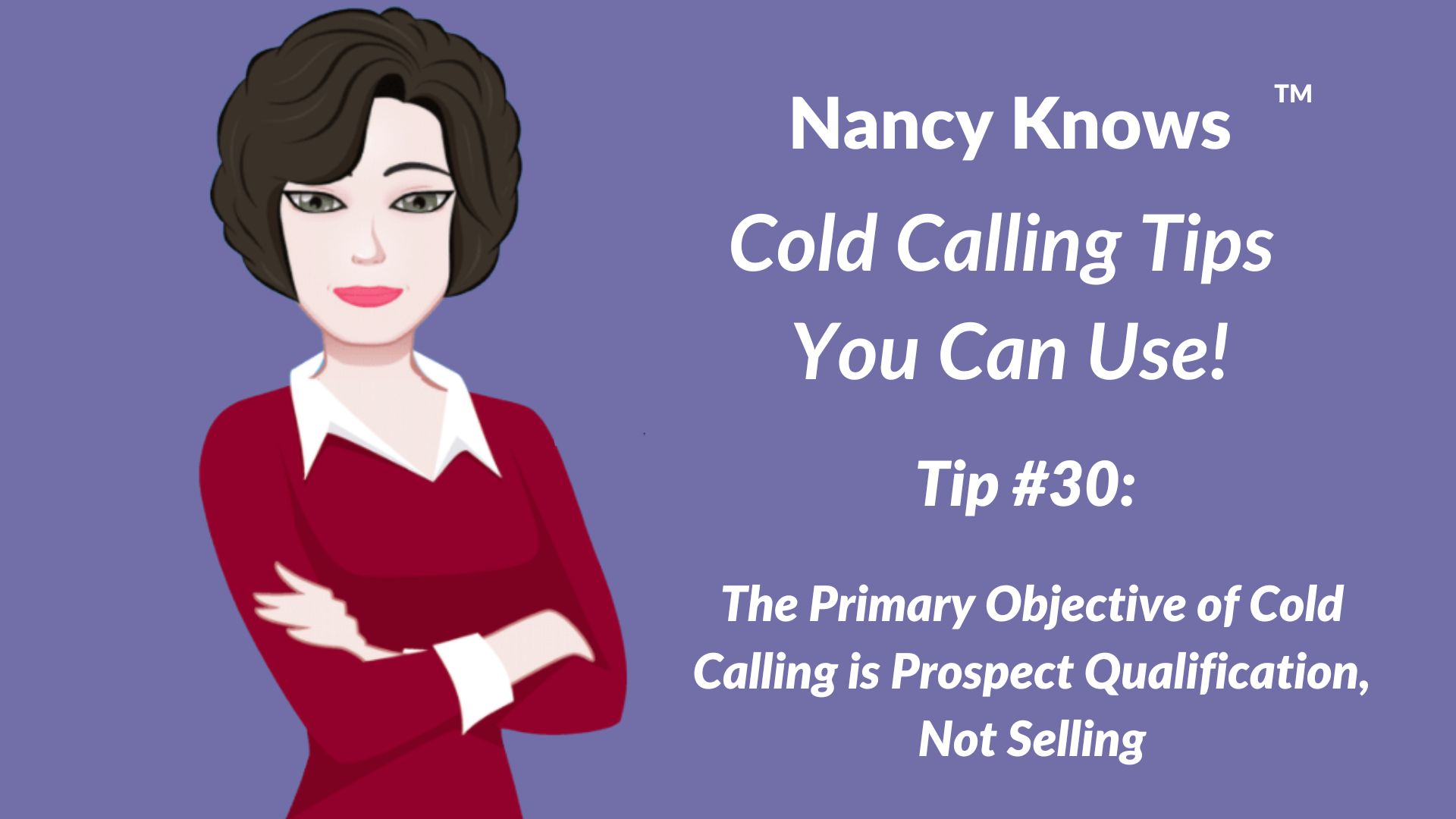 Nancy Knows #30: The Primary Objective of Cold Calling is Prospect Qualification, Not Selling