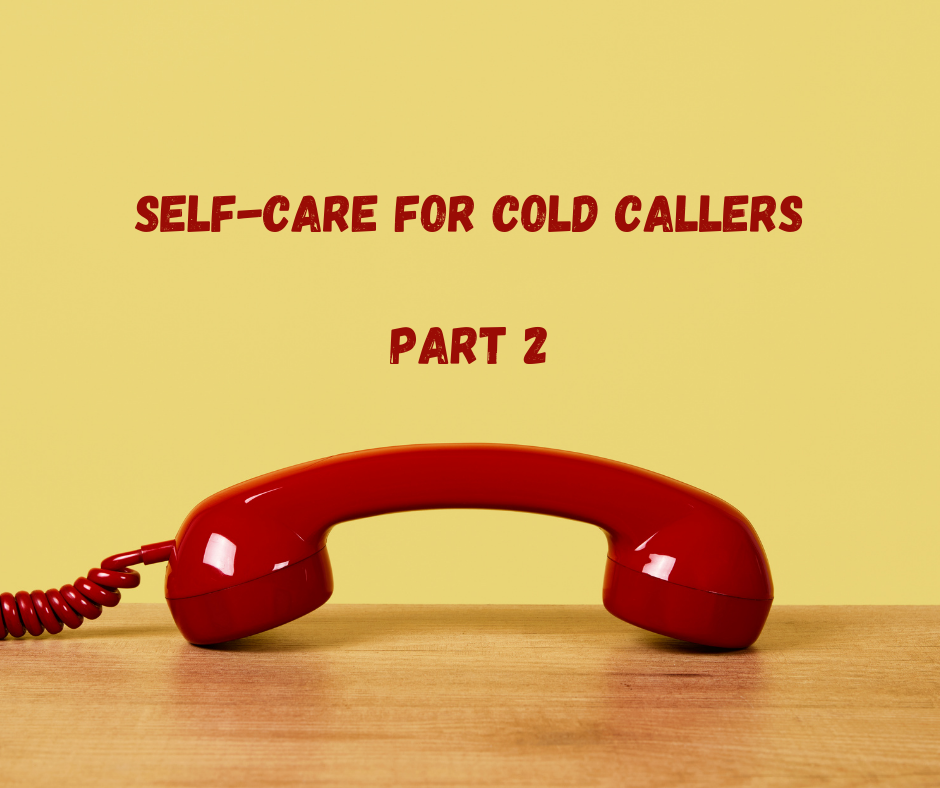 Self-Care for Cold Callers – Part 2